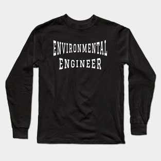 Environmental Engineer in White Color Text Long Sleeve T-Shirt